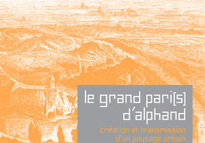 Le grand Pari(s) d’Alphand – Création et transmission d’un paysage urbain